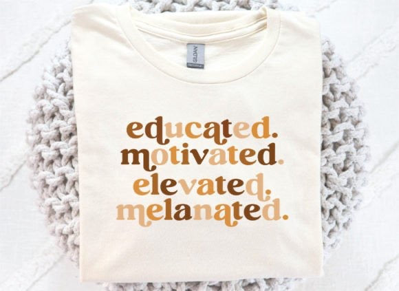 Educated. Motivated. Elevated. Melanated. Tee
