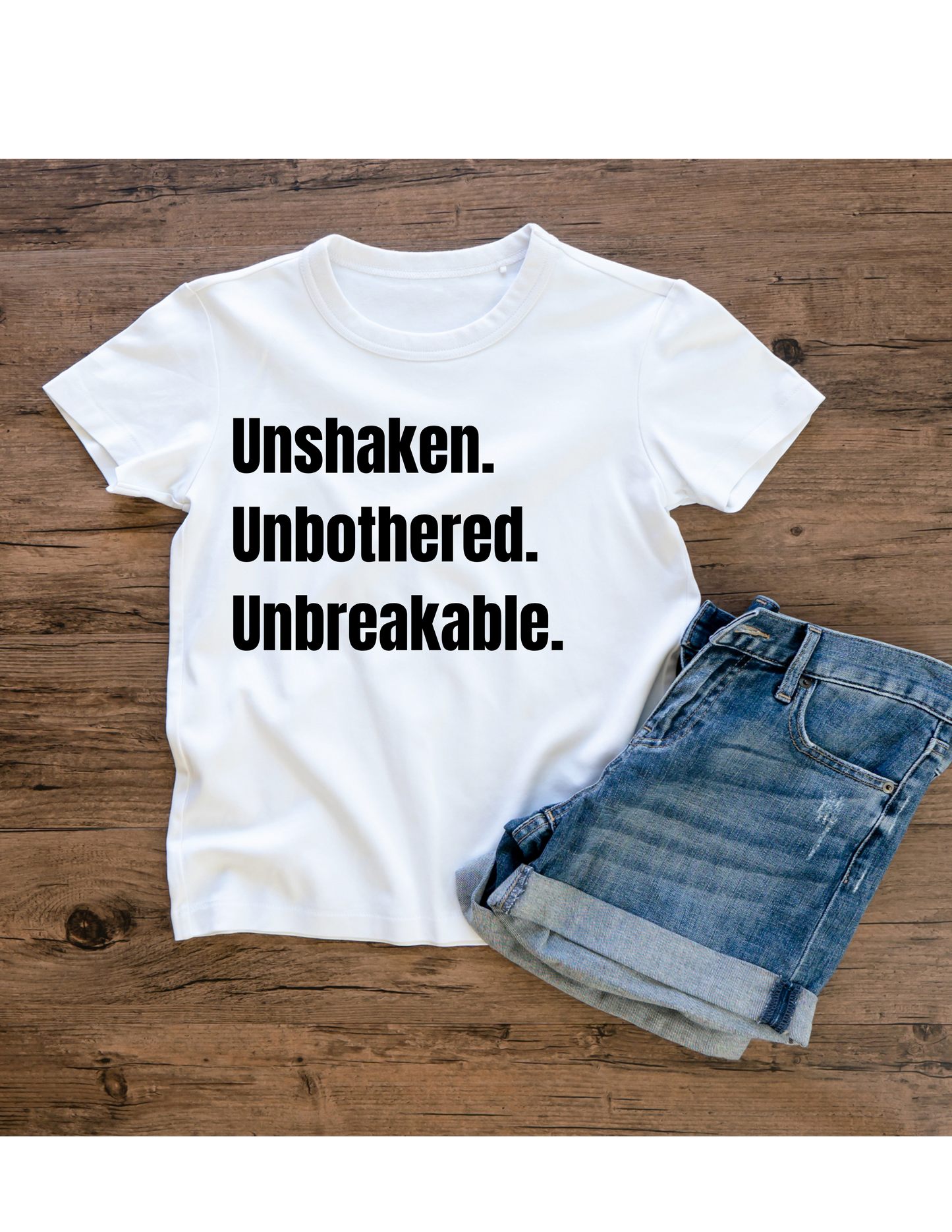 Unshaken. Unbothered. Unbreakable. Shirt