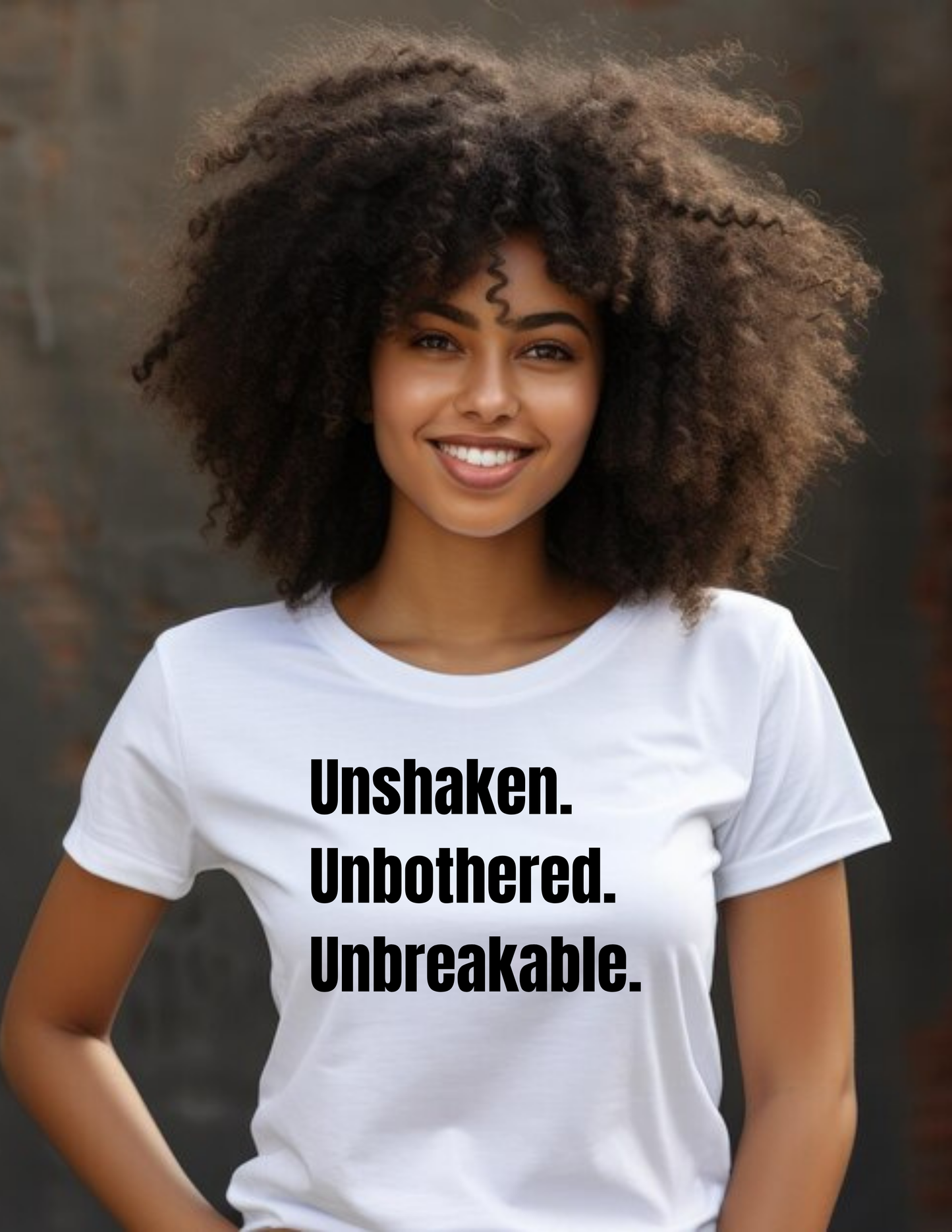 Unshaken. Unbothered. Unbreakable. Shirt